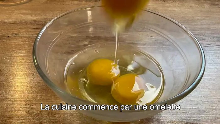 Commencez par préparer une omelette.